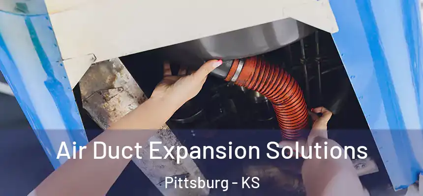 Air Duct Expansion Solutions Pittsburg - KS