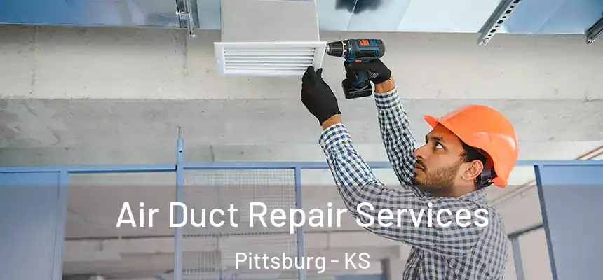  Air Duct Repair Services Pittsburg - KS
