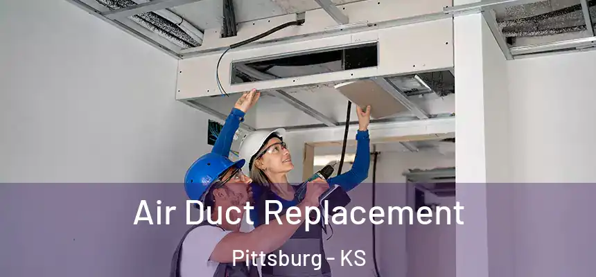  Air Duct Replacement Pittsburg - KS