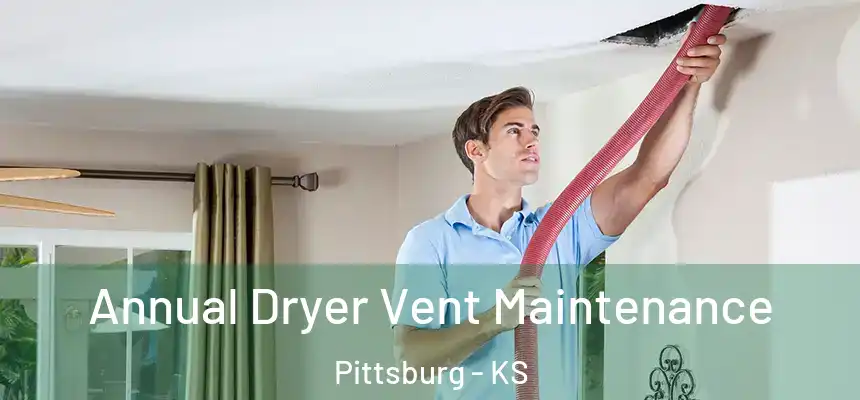  Annual Dryer Vent Maintenance Pittsburg - KS