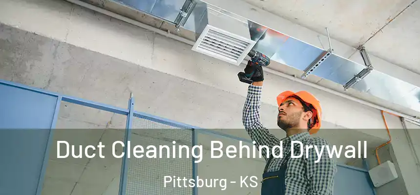  Duct Cleaning Behind Drywall Pittsburg - KS
