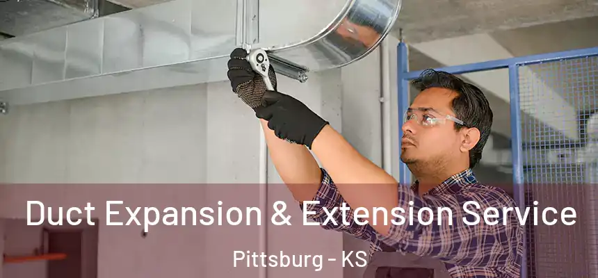  Duct Expansion & Extension Service Pittsburg - KS