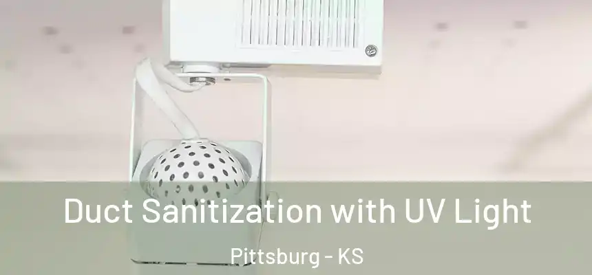  Duct Sanitization with UV Light Pittsburg - KS