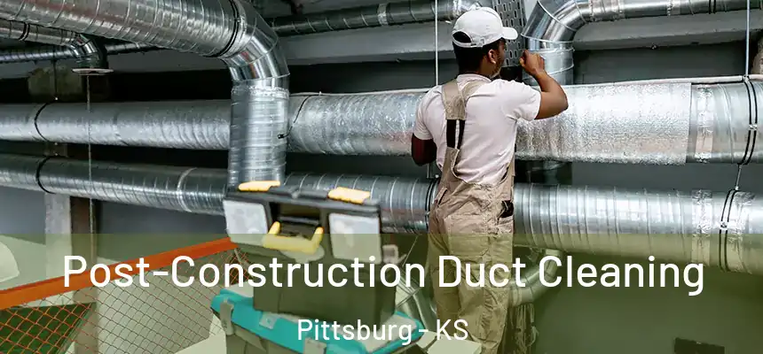 Post-Construction Duct Cleaning Pittsburg - KS