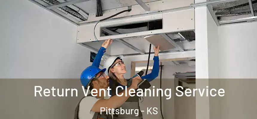  Return Vent Cleaning Service Pittsburg - KS
