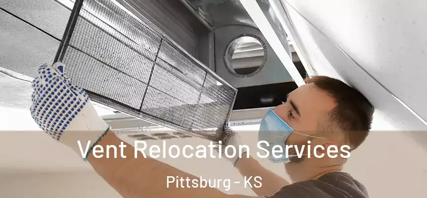 Vent Relocation Services Pittsburg - KS